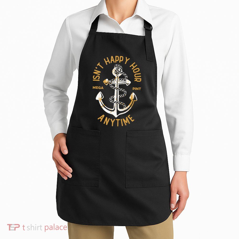 Isnt Happy Hour Anytime Mega Pint Funny Vintage Anchor Apron