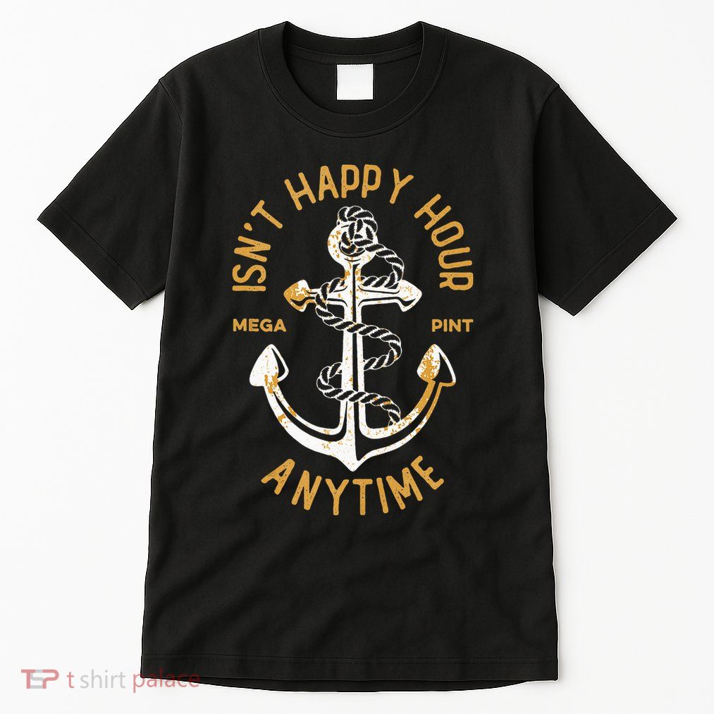 Isnt Happy Hour Anytime Mega Pint Funny Vintage Anchor Tall T-Shirt