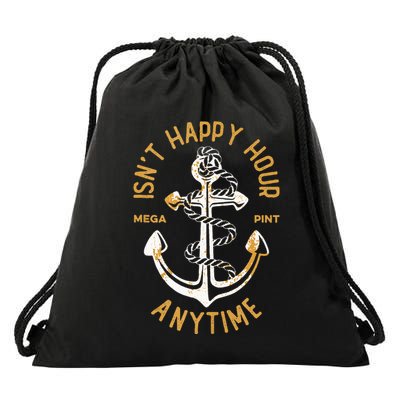 Isnt Happy Hour Anytime Mega Pint Funny Vintage Anchor Drawstring Bag
