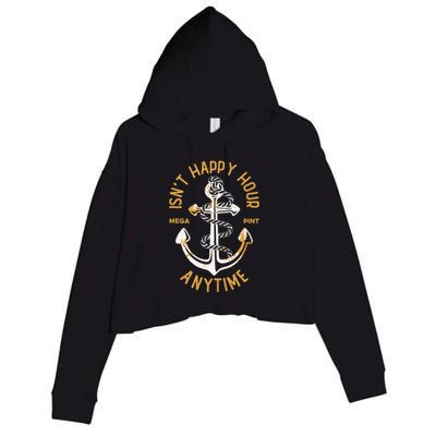Isnt Happy Hour Anytime Mega Pint Funny Vintage Anchor Crop Fleece Hoodie