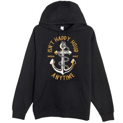 Isnt Happy Hour Anytime Mega Pint Funny Vintage Anchor Premium Pullover Hoodie