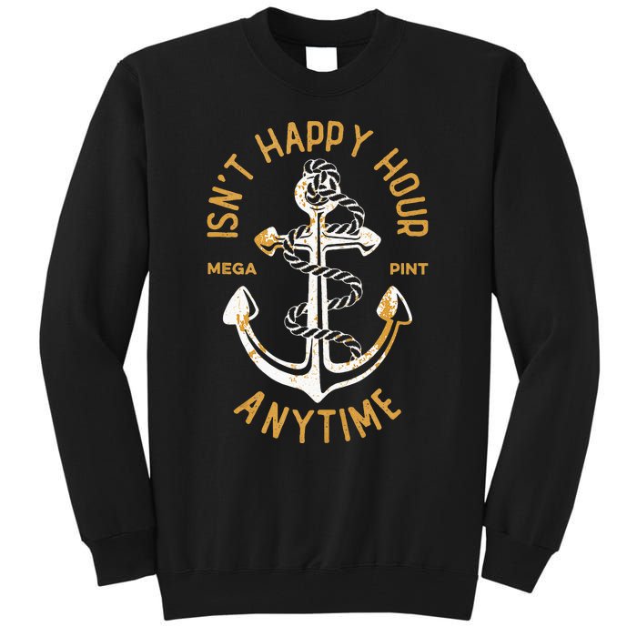 Isnt Happy Hour Anytime Mega Pint Funny Vintage Anchor Tall Sweatshirt