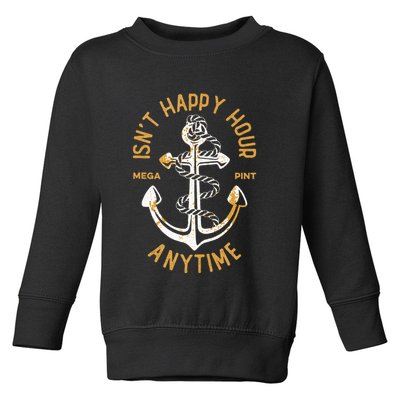Isnt Happy Hour Anytime Mega Pint Funny Vintage Anchor Toddler Sweatshirt