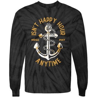 Isnt Happy Hour Anytime Mega Pint Funny Vintage Anchor Tie-Dye Long Sleeve Shirt