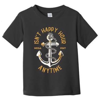 Isnt Happy Hour Anytime Mega Pint Funny Vintage Anchor Toddler T-Shirt
