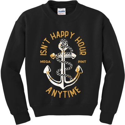 Isnt Happy Hour Anytime Mega Pint Funny Vintage Anchor Kids Sweatshirt