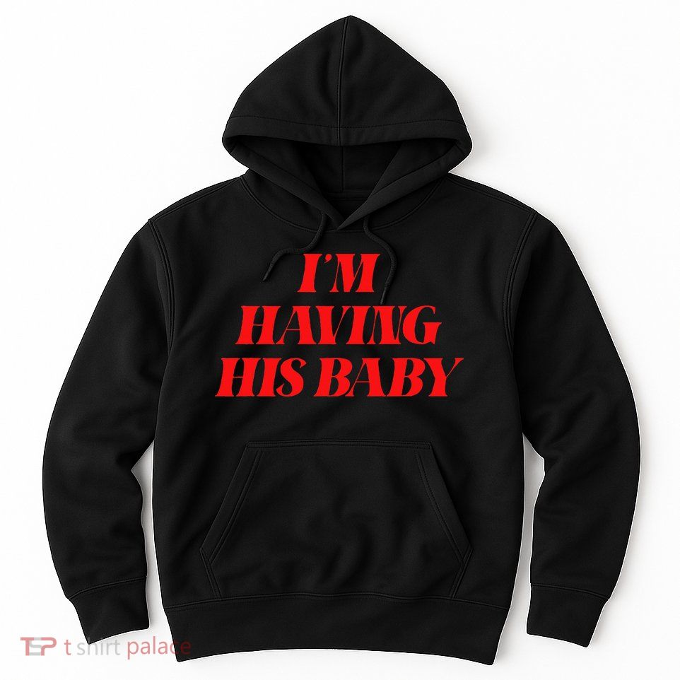 IM Having His Baby Hoodie