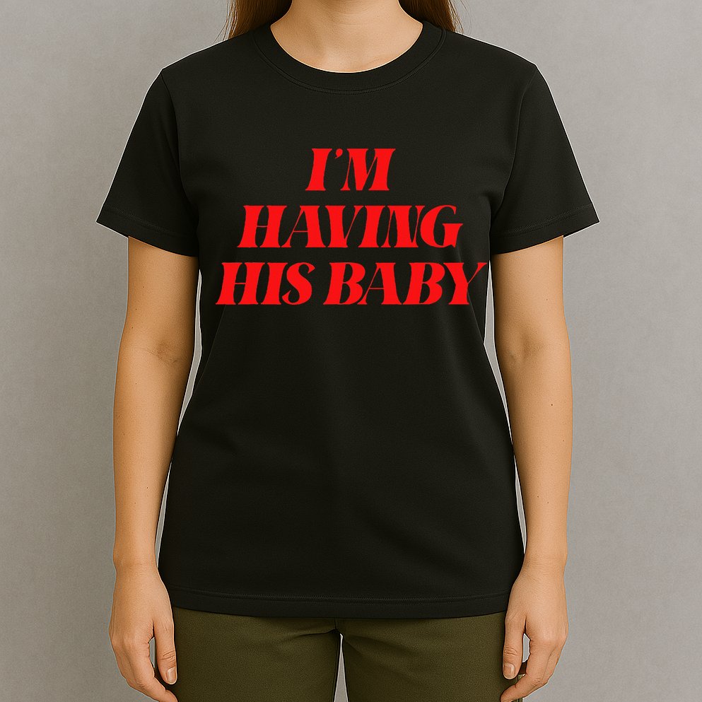 IM Having His Baby T-Shirt