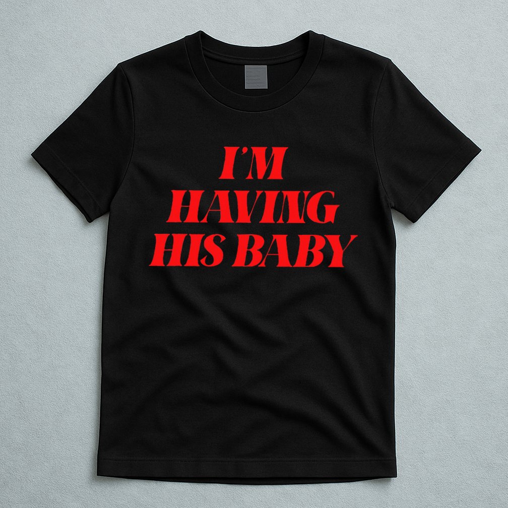 IM Having His Baby T-Shirt
