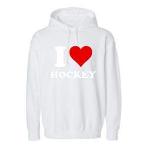 I Heart Hockey I Love Hockey Gift Garment-Dyed Fleece Hoodie