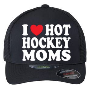 I Heart Hot Hockey Moms Funny I Love Moms Gift Flexfit Unipanel Trucker Cap