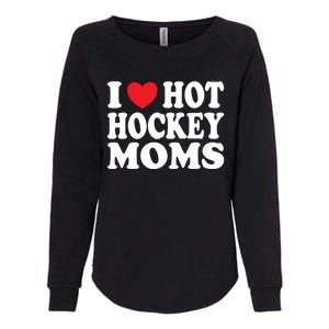 I Heart Hot Hockey Moms Funny I Love Moms Gift Womens California Wash Sweatshirt