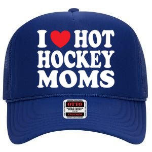 I Heart Hot Hockey Moms Funny I Love Moms Gift High Crown Mesh Back Trucker Hat