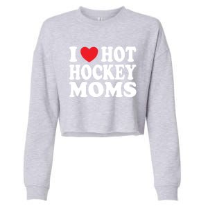 I Heart Hot Hockey Moms Funny I Love Moms Gift Cropped Pullover Crew