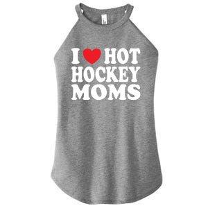 I Heart Hot Hockey Moms Funny I Love Moms Gift Women's Perfect Tri Rocker Tank