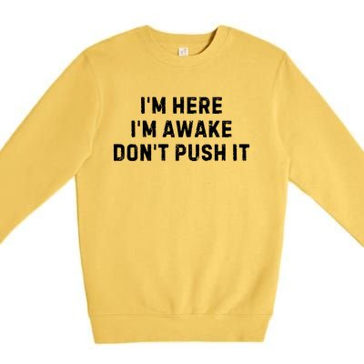 IM Here IM Awake DonT Push It Premium Crewneck Sweatshirt