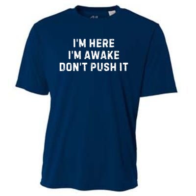 IM Here IM Awake DonT Push It Cooling Performance Crew T-Shirt