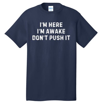 IM Here IM Awake DonT Push It Tall T-Shirt