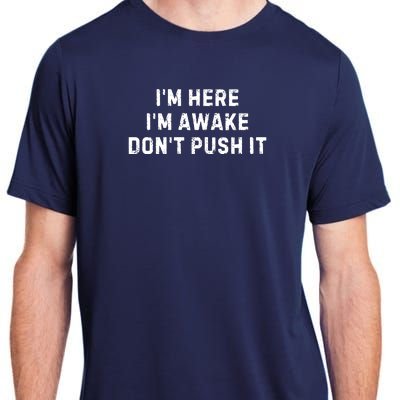 IM Here IM Awake DonT Push It Adult ChromaSoft Performance T-Shirt