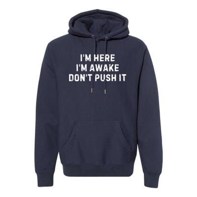 IM Here IM Awake DonT Push It Premium Hoodie