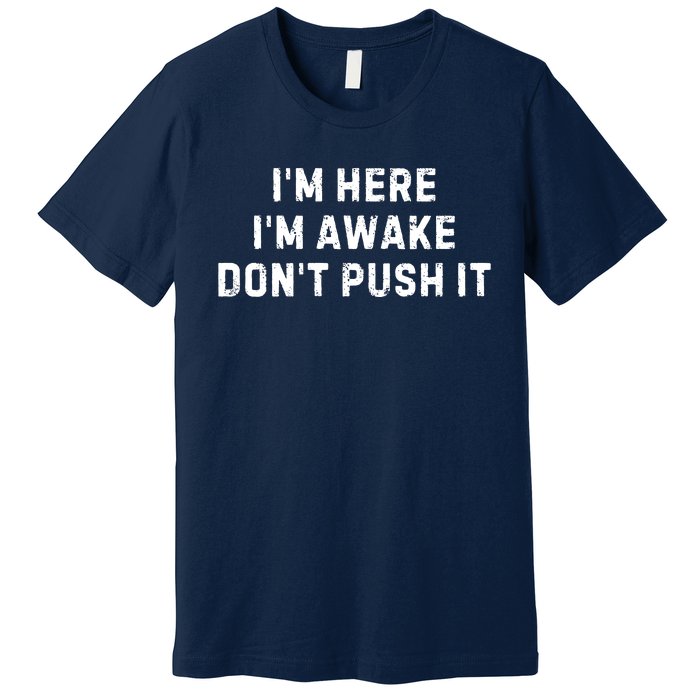 IM Here IM Awake DonT Push It Premium T-Shirt