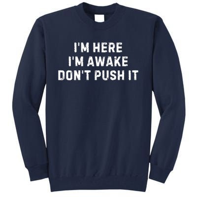 IM Here IM Awake DonT Push It Tall Sweatshirt