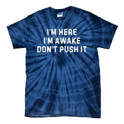 IM Here IM Awake DonT Push It Tie-Dye T-Shirt