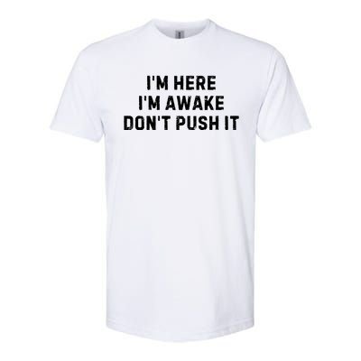 IM Here IM Awake DonT Push It Softstyle CVC T-Shirt