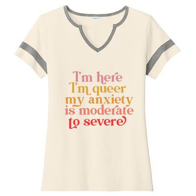 Im Here Im Queer My Anxiety Is Moderate To Severe LGBT Ladies Halftime Notch Neck Tee