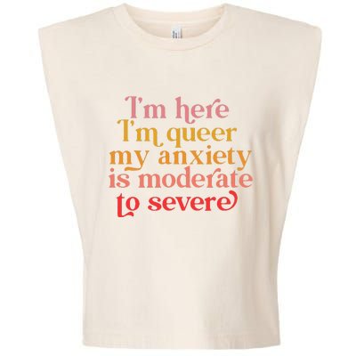 Im Here Im Queer My Anxiety Is Moderate To Severe LGBT Garment-Dyed Women's Muscle Tee