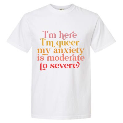 Im Here Im Queer My Anxiety Is Moderate To Severe LGBT Garment-Dyed Heavyweight T-Shirt