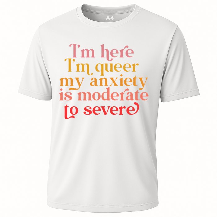 Im Here Im Queer My Anxiety Is Moderate To Severe LGBT Cooling Performance Crew T-Shirt