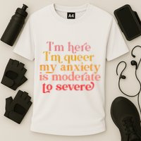 Im Here Im Queer My Anxiety Is Moderate To Severe LGBT Cooling Performance Crew T-Shirt