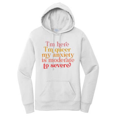 Im Here Im Queer My Anxiety Is Moderate To Severe LGBT Women's Pullover Hoodie