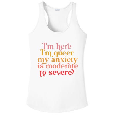 Im Here Im Queer My Anxiety Is Moderate To Severe LGBT Ladies PosiCharge Competitor Racerback Tank