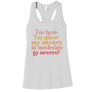 Im Here Im Queer My Anxiety Is Moderate To Severe LGBT Women's Racerback Tank