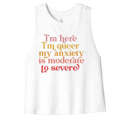 Im Here Im Queer My Anxiety Is Moderate To Severe LGBT Women's Racerback Cropped Tank