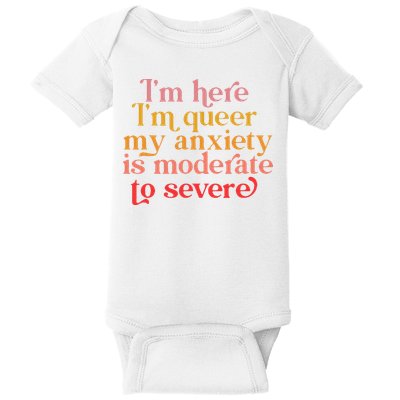 Im Here Im Queer My Anxiety Is Moderate To Severe LGBT Baby Bodysuit