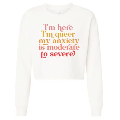 Im Here Im Queer My Anxiety Is Moderate To Severe LGBT Cropped Pullover Crew