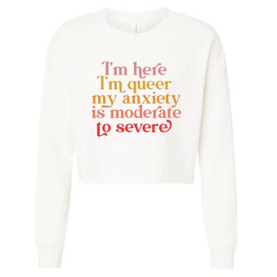 Im Here Im Queer My Anxiety Is Moderate To Severe LGBT Cropped Pullover Crew