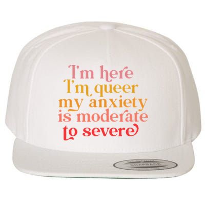 Im Here Im Queer My Anxiety Is Moderate To Severe LGBT Wool Snapback Cap