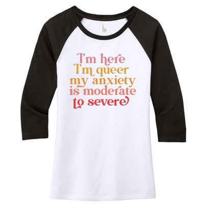 Im Here Im Queer My Anxiety Is Moderate To Severe LGBT Women's Tri-Blend 3/4-Sleeve Raglan Shirt