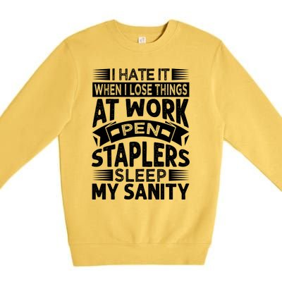 I Hate It When I Lose Things At Work Pen Staplers Sleep Gift Premium Crewneck Sweatshirt