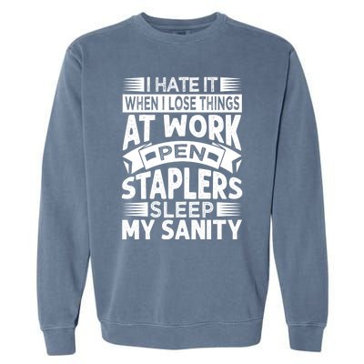 I Hate It When I Lose Things At Work Pen Staplers Sleep Gift Garment-Dyed Sweatshirt