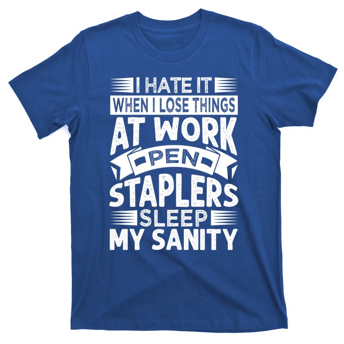 I Hate It When I Lose Things At Work Pen Staplers Sleep Gift T-Shirt