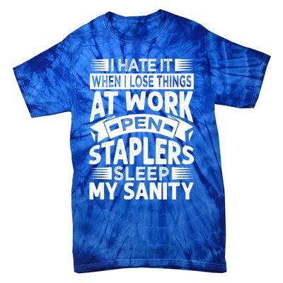 I Hate It When I Lose Things At Work Pen Staplers Sleep Gift Tie-Dye T-Shirt