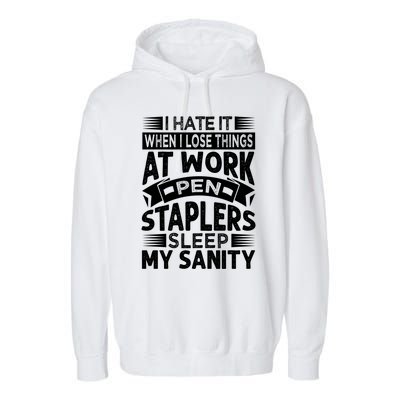 I Hate It When I Lose Things At Work Pen Staplers Sleep Gift Garment-Dyed Fleece Hoodie