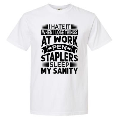 I Hate It When I Lose Things At Work Pen Staplers Sleep Gift Garment-Dyed Heavyweight T-Shirt