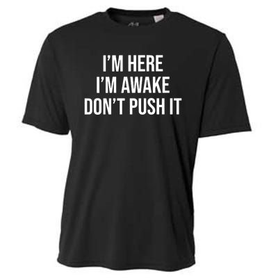 IM Here IM Awake DonT Push It Cooling Performance Crew T-Shirt