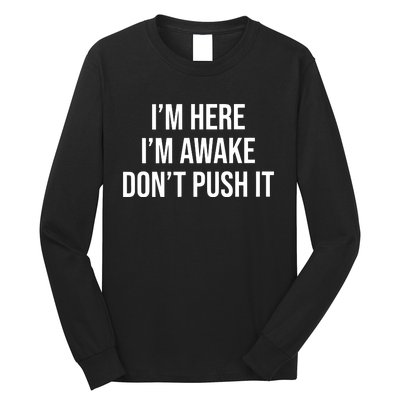 IM Here IM Awake DonT Push It Long Sleeve Shirt